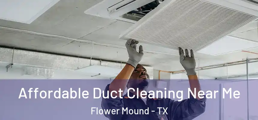Affordable Duct Cleaning Near Me Flower Mound - TX