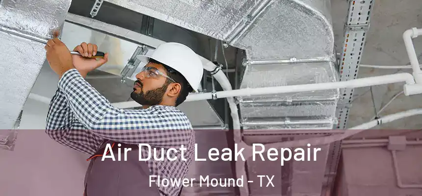 Air Duct Leak Repair Flower Mound - TX