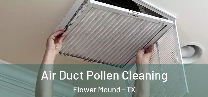 Air Duct Pollen Cleaning Flower Mound - TX