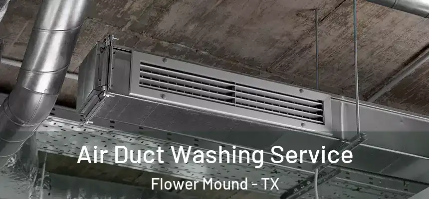 Air Duct Washing Service Flower Mound - TX