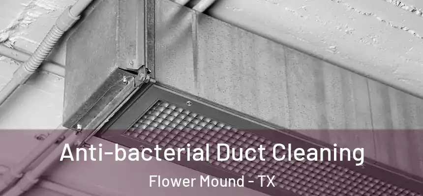 Anti-bacterial Duct Cleaning Flower Mound - TX