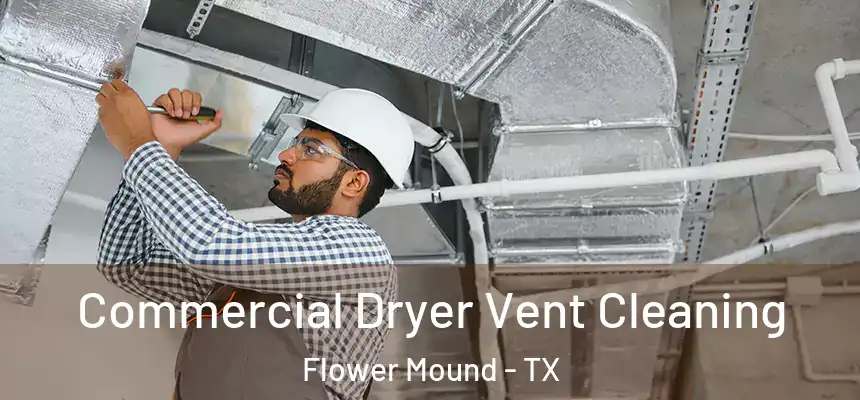 Commercial Dryer Vent Cleaning Flower Mound - TX