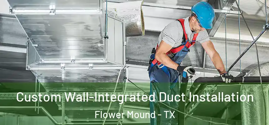 Custom Wall-Integrated Duct Installation Flower Mound - TX