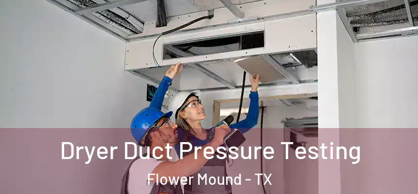  Dryer Duct Pressure Testing Flower Mound - TX
