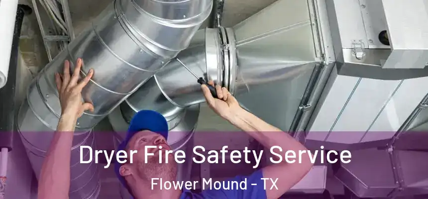  Dryer Fire Safety Service Flower Mound - TX