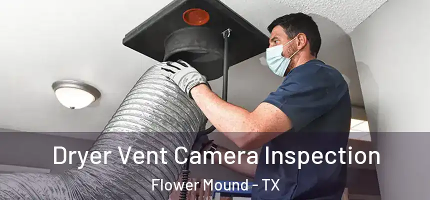 Dryer Vent Camera Inspection Flower Mound - TX