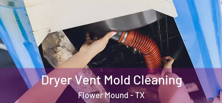 Dryer Vent Mold Cleaning Flower Mound - TX