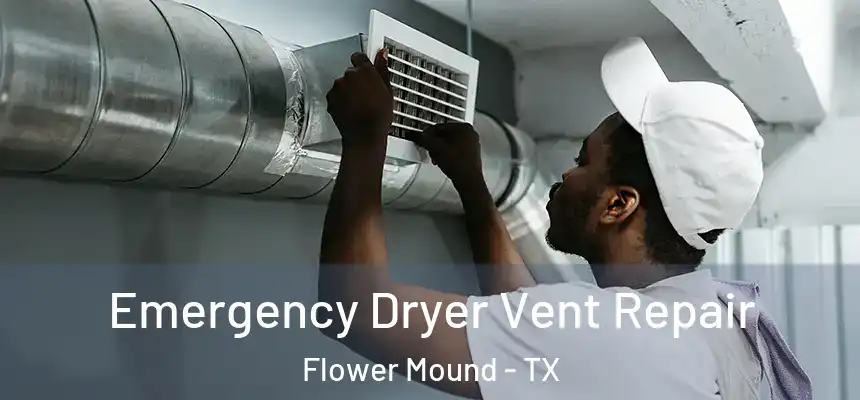 Emergency Dryer Vent Repair Flower Mound - TX