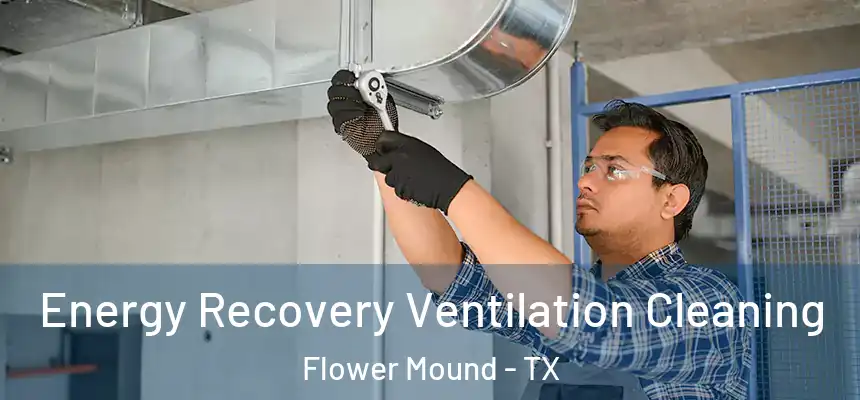  Energy Recovery Ventilation Cleaning Flower Mound - TX