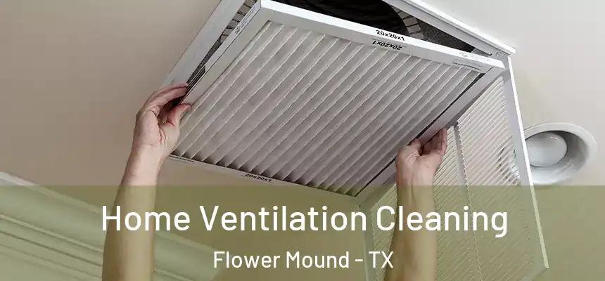 Home Ventilation Cleaning Flower Mound - TX