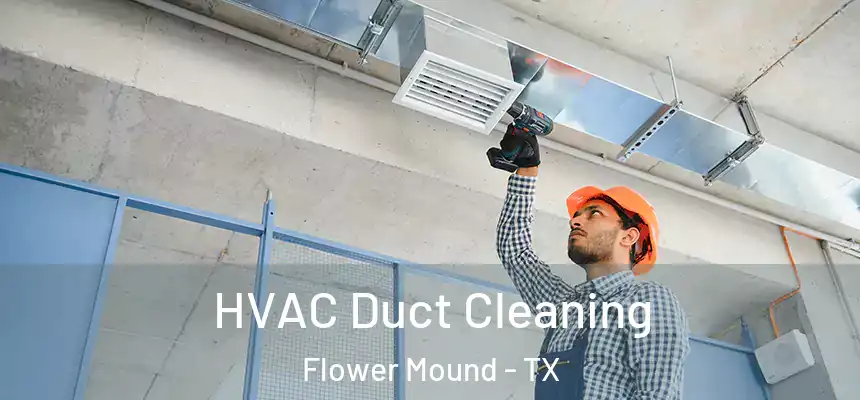 HVAC Duct Cleaning Flower Mound - TX