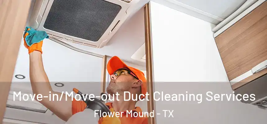 Move-in/Move-out Duct Cleaning Services Flower Mound - TX