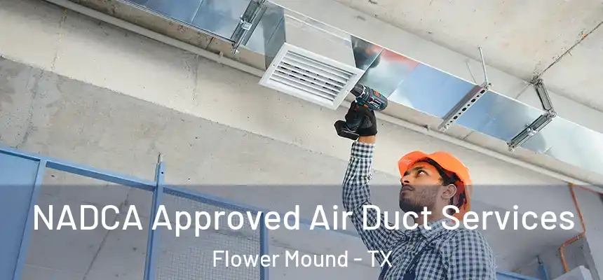 NADCA Approved Air Duct Services Flower Mound - TX