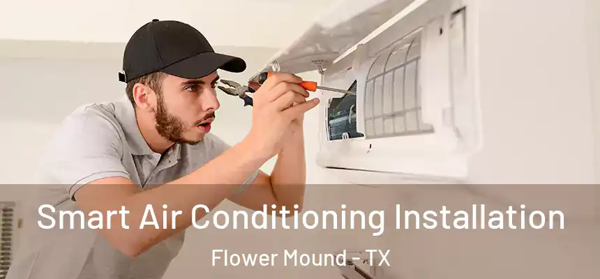  Smart Air Conditioning Installation Flower Mound - TX