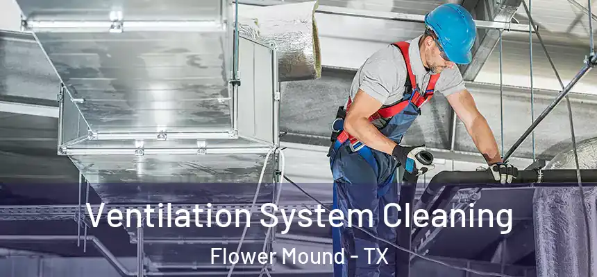 Ventilation System Cleaning Flower Mound - TX